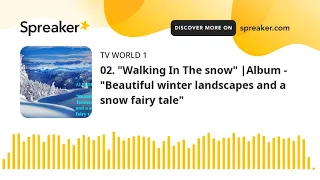 02. "Walking In The snow" |Album - "Beautiful winter landscapes and a snow fairy tale"