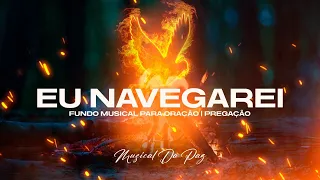 Fundo Musical Eu Navegarei para Oração, Pregação, Reflexão, Devocional e Meditação