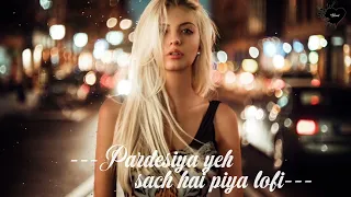 Pardesiya Yeh Sach Hai Piya Lofi