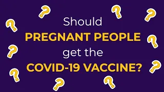 Pregnancy & COVID-19 Vaccines