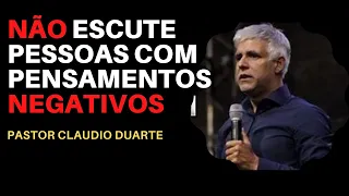 NÁO ESCUTE PESSOAS COM PENSAMENTOS NEGATIVOS! PASTOR CLAUDIO DUARTE - ESSA PREGAÇÃO É PARA VOCÊ!