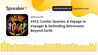 #412: Cosmic Queries: A Voyage to Voyager & Defending Astronauts Beyond Earth