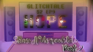 Sans AUs react to glitchtale S2 EP9 (Part2)