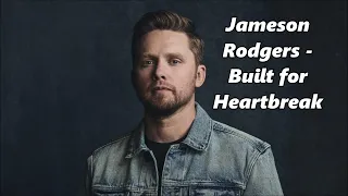 Jameson Rodgers - Built for Heartbreak - Lyrics