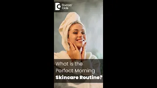 Perfect Morning Skincare Routine For Glowing Skin - Dr. Rasya Dixit| Doctors' Circle