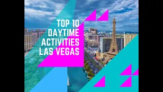 Top 10 Things to do in Las Vegas during the day