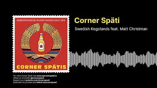 Corner Späti - Swedish Kegstands feat. Matt Christman