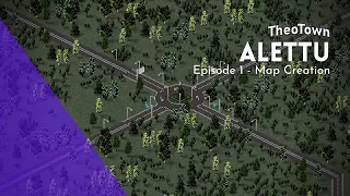 Alettu | TheoTown | Episode 1 - Map Creation
