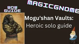 WOW GUIDE: Mogu'shan Vaults Heroic solo guide!