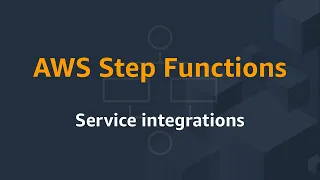 AWS Step Functions: Service integrations