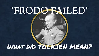 "Frodo Failed" » What Did Tolkien Mean?