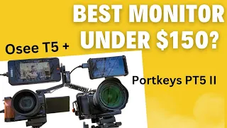 Battle of Under $150 Monitors — Reviewing Portkeys PT5 II Versus OSEE T5+ DSLR Field Monitor