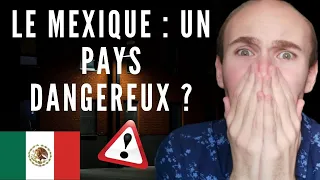 Le MEXIQUE est-il un pays DANGEREUX ?