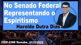 No Senado Federal, Representando o Espiritismo, Haroldo Dutra Dias CEIP CINE Remake 01/12/2022