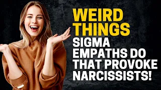 8 Weird Things that Sigma Empaths Do that Provoke Narcissists