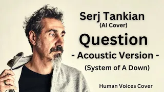 Serj Tankian - Question (System of a Down) (Acoustic version) AI Cover of Human Voices's cover