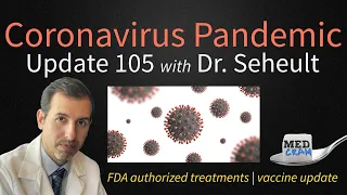 Coronavirus Pandemic Update 105: FDA Authorized Treatments; COVID 19 Vaccine Update