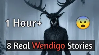 8 Real Wendigo Encounter Stories ( 1 Hour + )