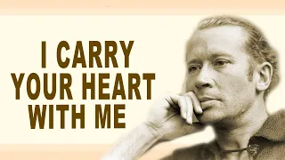 I carry your heart with me - E. E. Cummings  | | Poetry  | | Short poem | | Read by Phoenix Feathers