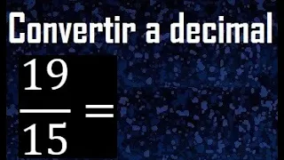 convertir 19/15 a decimal , transformar fracciones a decimales , de fraccion a decimal, como