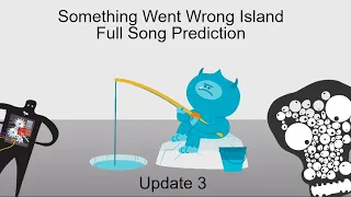 Something Went Wrong Island Full Song Prediction WITH FANMADES! Update 3