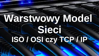 NETWORKING: Warstwowy Model Sieci (ISO/OSI, TCP/IP, 7 Layers)