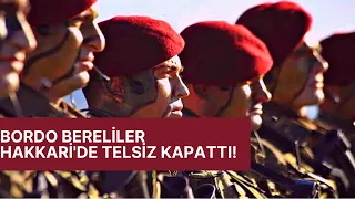 HAKKARİ YÜKSEKOVA'DA TELSİZ KAPATAN BORDO BERELİLER | ASKERİ HİKAYELER | BORDO BERELİ HİKAYELERİ