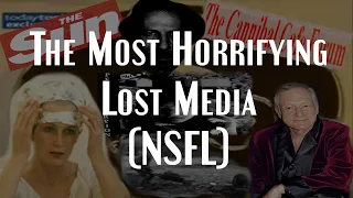 The Most Horrifying Lost Media (NSFL)