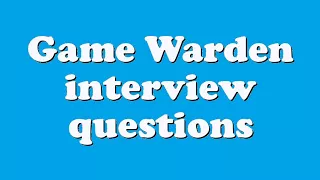 Game Warden interview questions