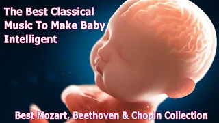 🎵The Best of Classical Music to Make Baby Kick, intelligent 🧠  👶🏻 Inside The Womb 🎵