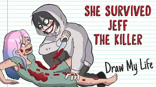 THE GIRL WHO SURVIVED JEFF THE KILLER | Draw My Life