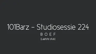 101Barz - Studiosessie 224 - Boef • Lyrics (Laatste Stuk)