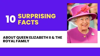 10 Surprising facts About Queen Elizabeth II & The Royal Family | Facts about QUEEN ELIZABETH II