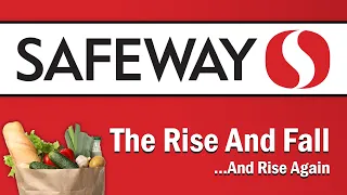 Safeway - The Rise and Fall...And Rise Again