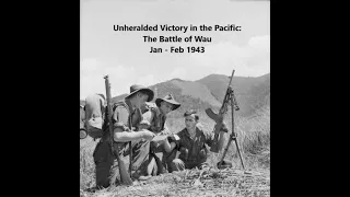 Unheralded Victory: The Battle of Wau Jan - Feb 1943