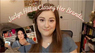 JACLYN HILL IS CLOSING HER BRANDS...