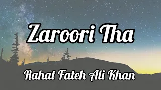 Zaroori Tha (Lyrics) - Rahat Fateh Ali Khan