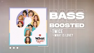 TWICE - What is Love? [BASS BOOSTED]