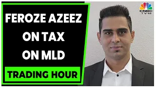Feroze Azeez Decodes Impact Of MLD To Be Taxed As Short Term Capital Gains | Trading Hour