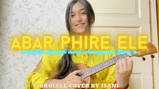 Abar Phire Ele(Ukulele Cover)|Arijit Singh|Anupam Roy|Cover by Isani Saha