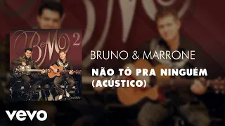 Bruno & Marrone - Não Tô pra Ninguém (Acústico) (Áudio Oficial)