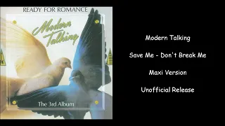 Modern Talking - Save Me - Don't Break Me - Maxi Version - Unofficial Release