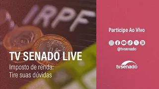 Imposto de Renda: como declarar e o que pode mudar? TV Senado Live tira dúvidas - 17/5/24