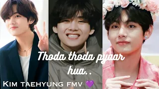 Thoda thoda pyaar hua...kim taehyung fmv 💜💜😍 | Hindi song..| BTS Kim taehyung version...