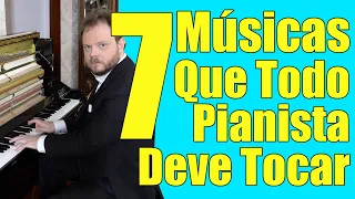 7 MUSICAS QUE TODO PIANISTA DEVERIA TOCAR