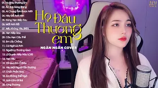 Lk Nhạc Trẻ Ngân Ngân Cover Hay Nhất | Họ Đâu Thương Em, Ân Tình Sang Trang, Ai Chung Tình Được Mãi