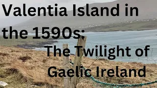 Valentia in the 1590s: The Twilight of Gaelic Ireland