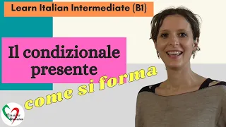 5. Learn Italian Intermediate (B1): Il condizionale presente (pt 1 - come si forma)