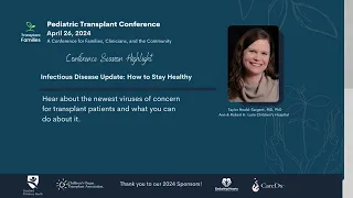 Infectious Disease update: How to stay healthy - 2024 Pediatric Transplant Conference