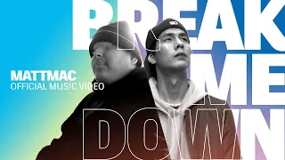 Mattmac - Break Me Down (Official Music Video)